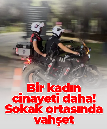 Bir kadın  cinayeti daha! Sokak ortasında vahşet