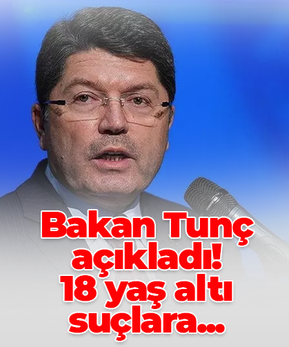 Bakan Tunç açıkladı! 18 yaş altı suçlara...