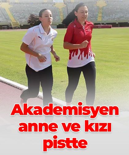 Küçük yaşta atletizme başlayan akademisyen anne, şimdi kızıyla yarışlara hazırlanıyor