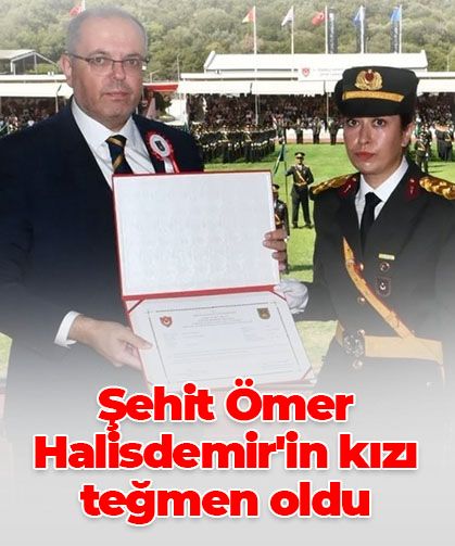 Şehit Ömer Halisdemir’in kızı teğmen oldu