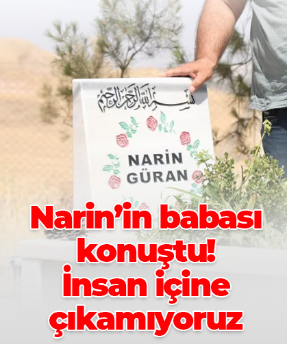 Narin’in babası konuştu! İnsan içine çıkamıyoruz
