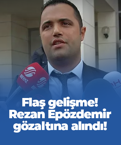 Rezan Epözdemir gözaltına alındı!
