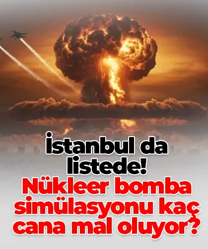 İstanbul da listede! Nükleer bomba simülasyonu kaç cana mal oluyor?