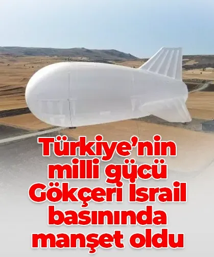 Türkiye’nin milli gücü Gökçeri İsrail basınında manşet oldu