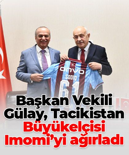 Başkan Vekili Gülay, Tacikistan Büyükelçisi Imomi’yi ağırladı