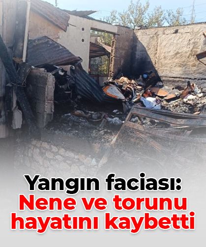 Mersin’de yangın faciası: Nene ve torunu hayatını kaybetti