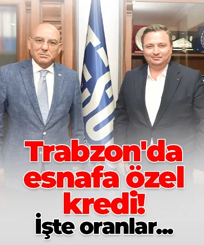 Trabzon'da esnafa özel kredi! İşte oranlar...