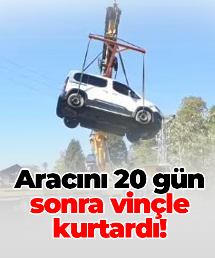 Aracını 20 Gün sonra vinçle kurtardı!
