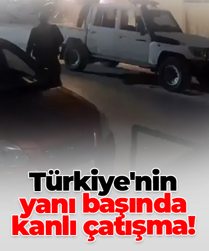 Türkiye'nin  yanı başında kanlı çatışma!