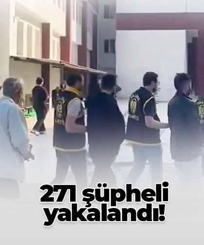271 şüpheli yakalandı!