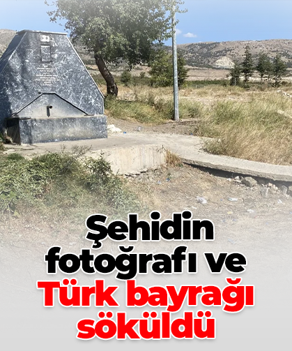 Şehidin fotoğrafı ve Türk bayrağı söküldü