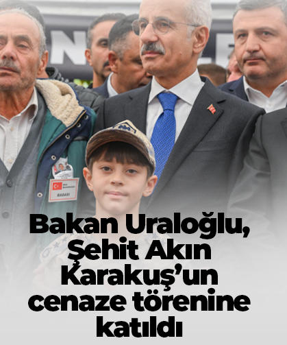 Bakan Uraloğlu, Şehit Akın Karakuş’un cenaze törenine katıldı