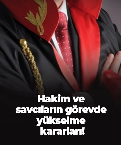 Hakim ve savcıların görevde yükselme kararları!