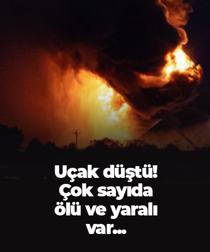 Uçak düştü! Çok sayıda ölü ve yaralı var