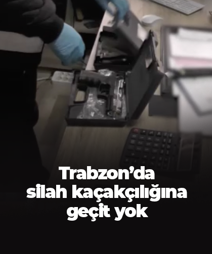 Trabzon’da silah kaçakçılığına geçit yok