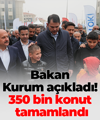 Bakan Kurum açıkladı! 350 bin konut tamamlandı
