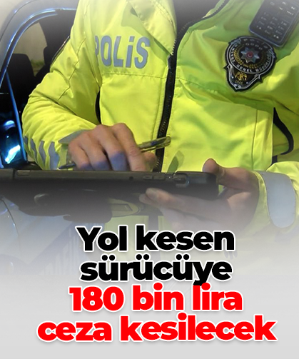 Yol kesen sürücüye  180 bin lira ceza kesilecek