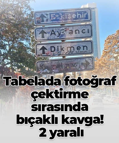 Tabelada fotoğraf çektirme sırasında  bıçaklı kavga!  2 yaralı