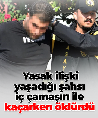 Yasak ilişki yaşadığı şahsı  iç çamaşırı ile kaçarken öldürdü