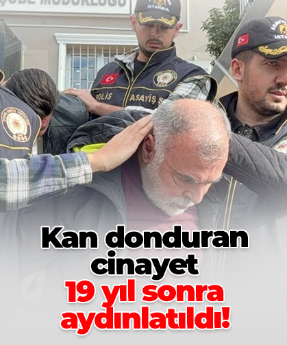 Kan donduran cinayet  19 yıl sonra aydınlatıldı!