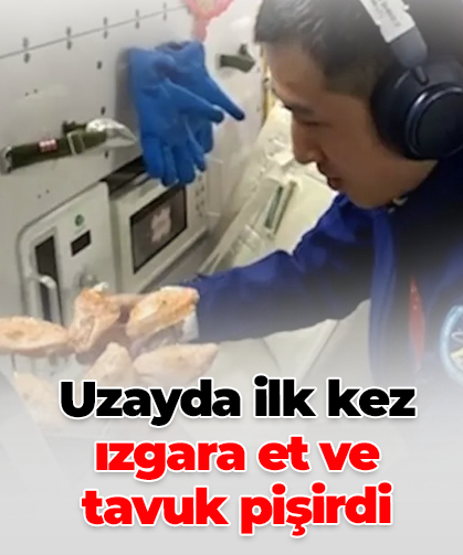 Uzayda ilk kez ızgara et ve  tavuk pişirdi
