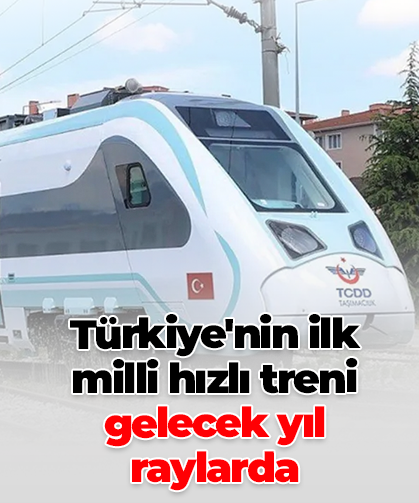 Türkiye'nin ilk milli hızlı treni gelecek yıl raylarda