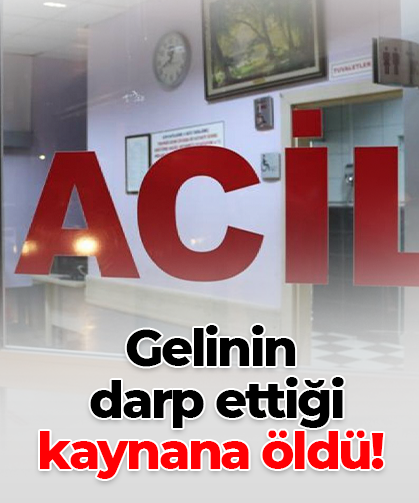 Gelinin darp ettiği kaynana öldü!