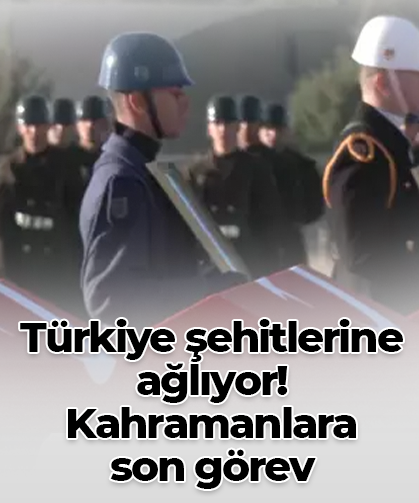 Türkiye şehitlerine ağlıyor! Kahramanlara  son görev