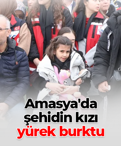Amasya'da  şehidin kızı  yürek burktu