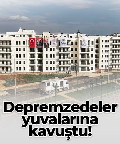 Depremzedeler yuvalarına kavuştu!