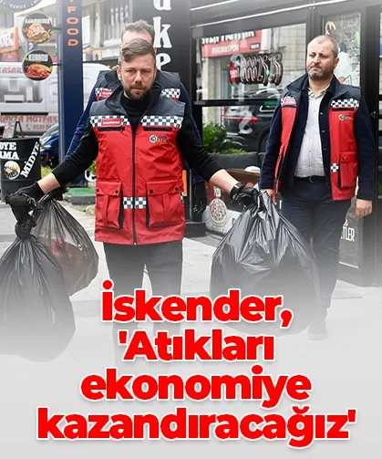 İskender, 'Atıkları ekonomiye kazandıracağız'