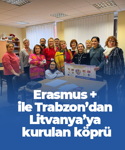 Erasmus + ile Trabzon’dan Litvanya’ya kurulan köprü