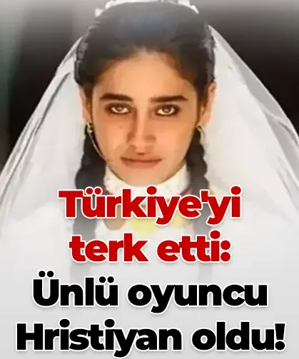 Türkiye'yi terk etti: Ünlü oyuncu, papazla evlenip Hristiyan oldu