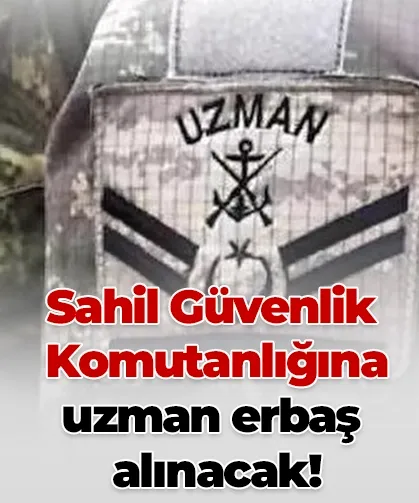 Sahil Güvenlik Komutanlığına uzman erbaş alınacak!