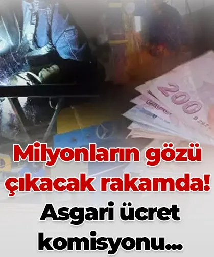 Milyonların gözü çıkacak rakamda! Asgari ücret komisyonu...