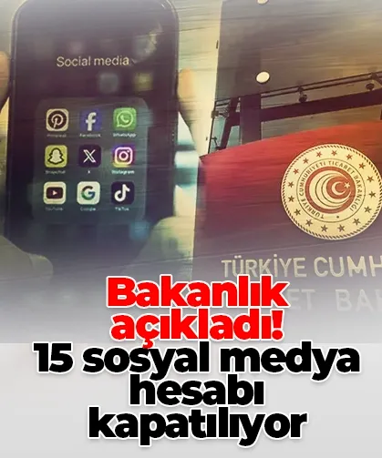Bakanlık açıkladı! 15 sosyal medya hesabı kapatılıyor