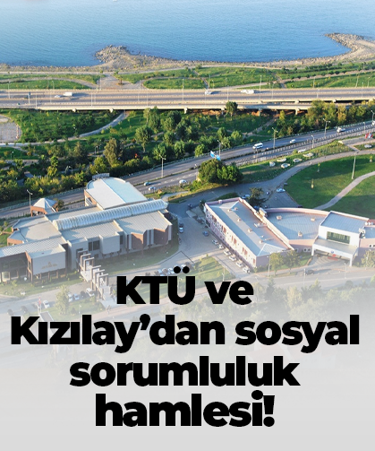 KTÜ ve Kızılay’dan sosyal sorumluluk hamlesi!