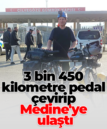 3 bin 450 kilometre pedal çevirip  Medine'ye  ulaştı