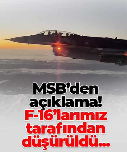 MSB’den açıklama! F-16’larımız tarafından düşürüldü...
