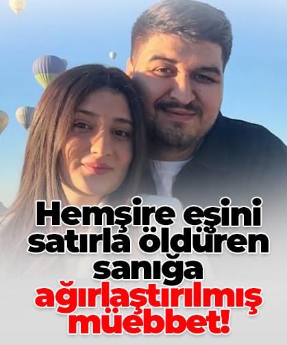 Hemşire eşini satırla öldüren sanığa ağırlaştırılmış müebbet!