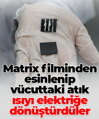 Matrix filminden esinlenip vücuttaki atık ısıyı elektriğe dönüştürdüler