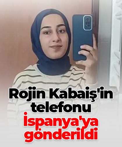 Rojin Kabaiş'in telefonu İspanya'ya gönderildi