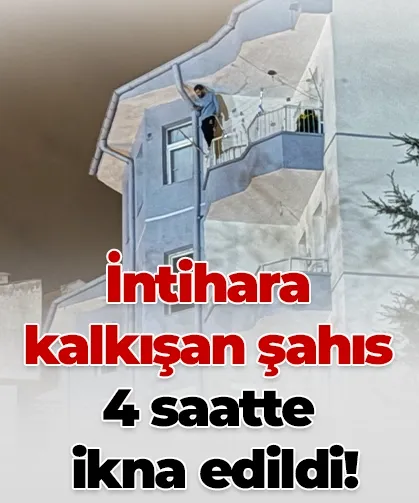 İntihara kalkışan şahıs 4 saatte ikna edildi!