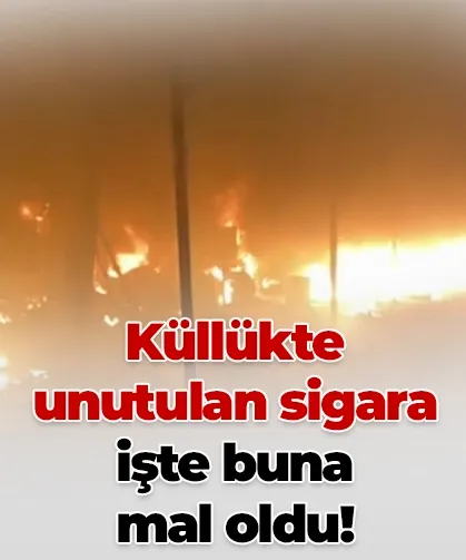 Küllükte unutulan sigara işte buna mal oldu!