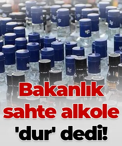 Bakanlık sahte alkole 'dur' dedi!