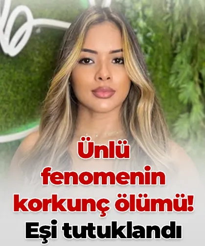 Ünlü fenomenin korkunç ölümü! Eşi tutuklandı