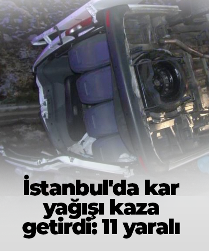 İstanbul'da kar yağışı kaza getirdi: 11 yaralı