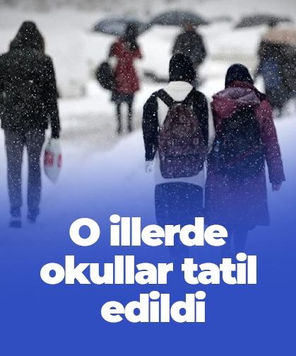 O illerde okullar tatil edildi