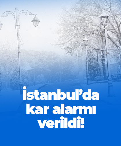 İstanbul’da kar alarmı!