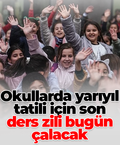 Okullarda yarıyıl tatili için son ders zili bugün çalacak